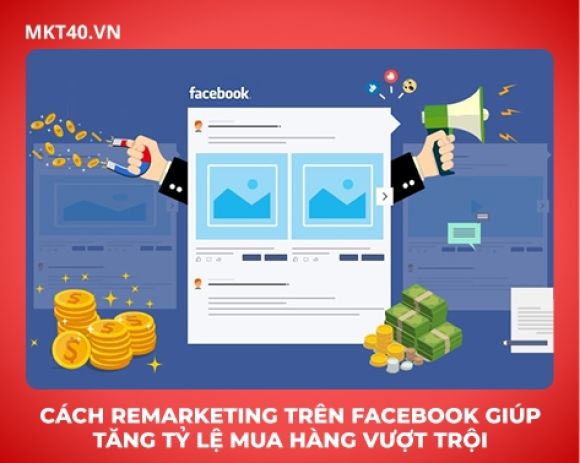 Cách Remarketing Trên Facebook Giúp Tăng Tỷ Lệ Mua Hàng Vượt Trội