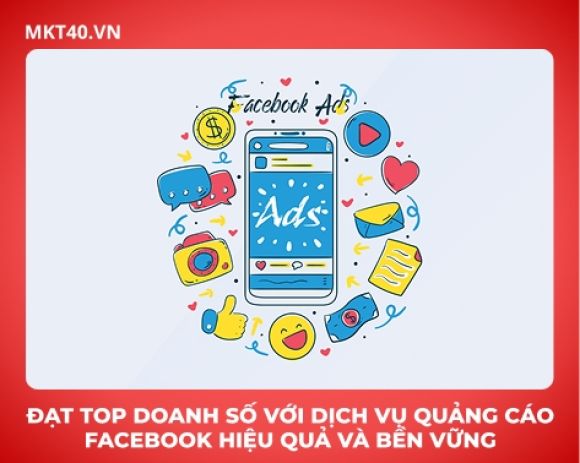 Đạt Top Doanh Số Với Dịch Vụ Quảng Cáo Facebook Hiệu Quả Và Bền Vững