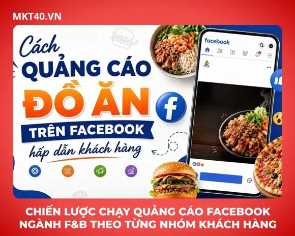 Chiến lược chạy quảng cáo Facebook ngành F&B theo từng nhóm khách hàng
