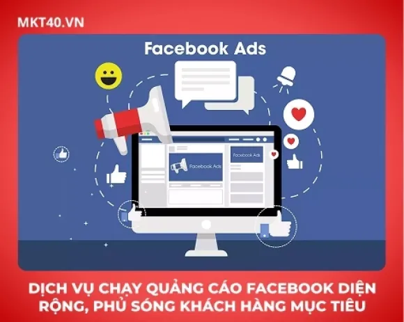 Dịch vụ chạy quảng cáo Facebook diện rộng, phủ sóng khách hàng mục tiêu 