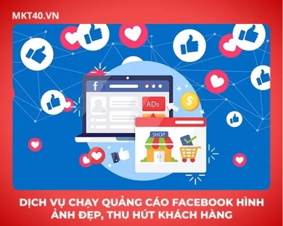 Dịch vụ chạy quảng cáo Facebook hình ảnh đẹp, thu hút khách hàng