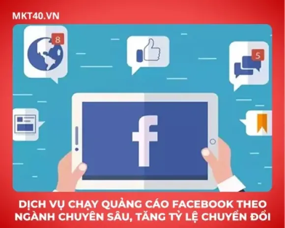 Dịch vụ chạy quảng cáo Facebook theo ngành chuyên sâu, tăng tỷ lệ chuyển đổi