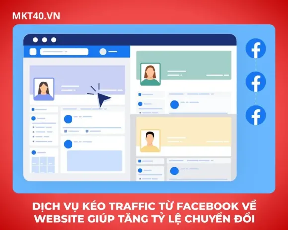 Dịch vụ kéo traffic từ Facebook về website giúp tăng tỷ lệ chuyển đổi