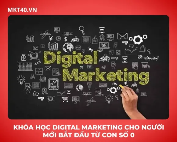Khóa học Digital Marketing cho người mới bắt đầu từ con số 0