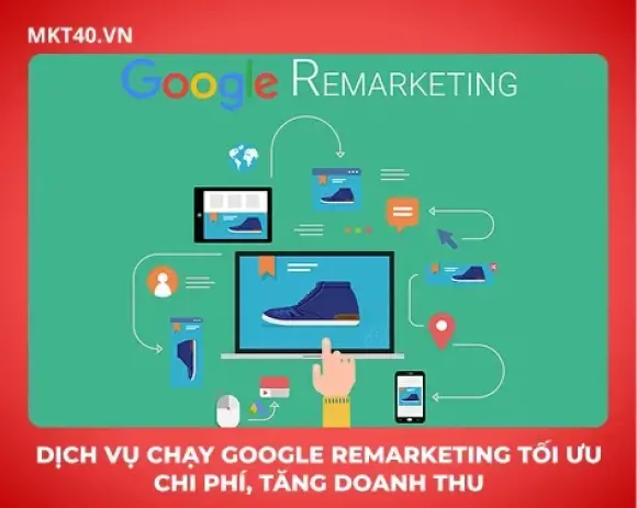 Dịch vụ chạy Google Remarketing tối ưu chi phí, tăng doanh thu
