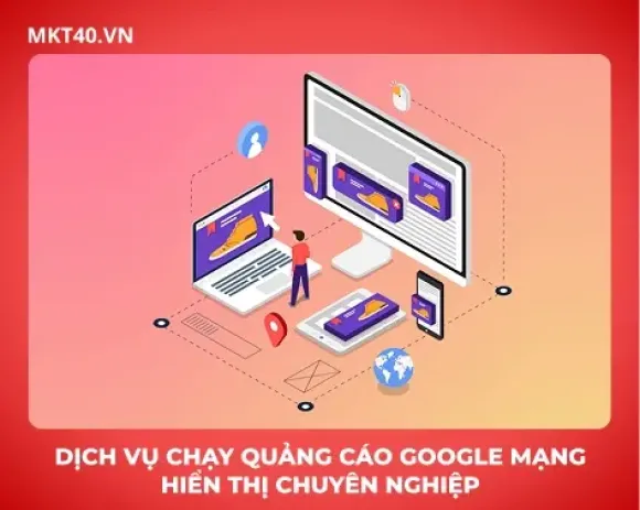 Dịch vụ chạy quảng cáo Google mạng hiển thị chuyên nghiệp