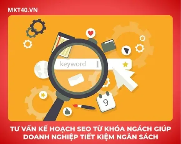 Tư vấn kế hoạch SEO từ khóa ngách giúp doanh nghiệp tiết kiệm ngân sách