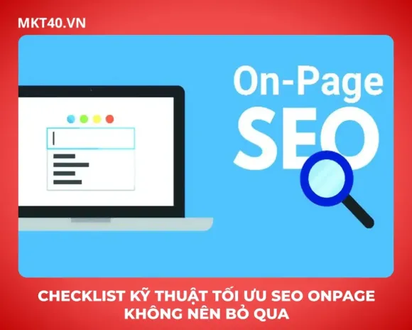 Checklist kỹ thuật tối ưu SEO Onpage không nên bỏ qua