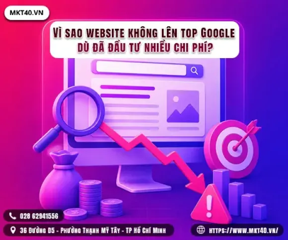 Vì sao website không lên top Google dù đã đầu tư nhiều chi phí?