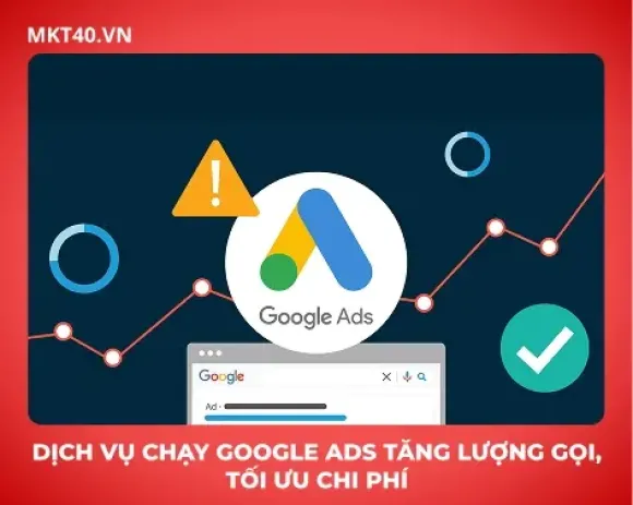 Dịch vụ chạy Google Ads tăng lượng gọi, tối ưu chi phí