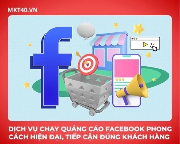 Dịch vụ chạy quảng cáo Facebook phong cách hiện đại, tiếp cận đúng khách hàng