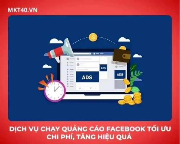 Dịch vụ chạy quảng cáo Facebook tối ưu chi phí, tăng hiệu quả 