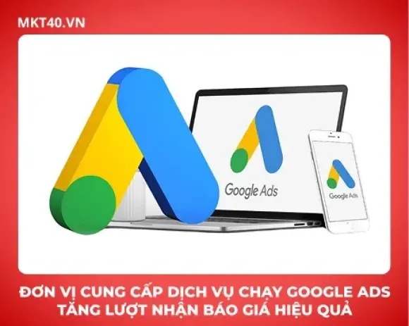 Đơn vị cung cấp dịch vụ chạy Google Ads tăng lượt nhận báo giá hiệu quả 