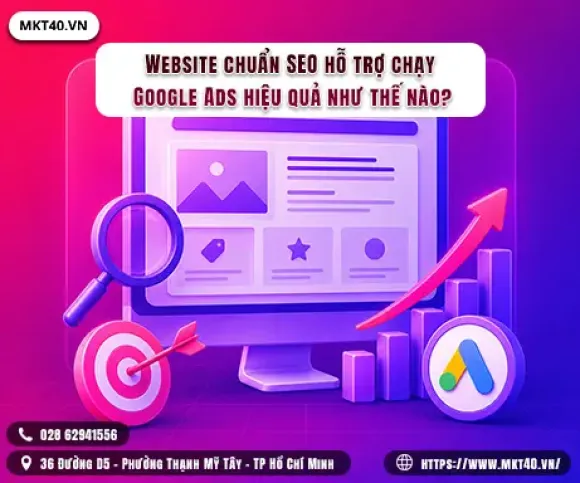 Website chuẩn SEO hỗ trợ chạy Google Ads hiệu quả như thế nào?