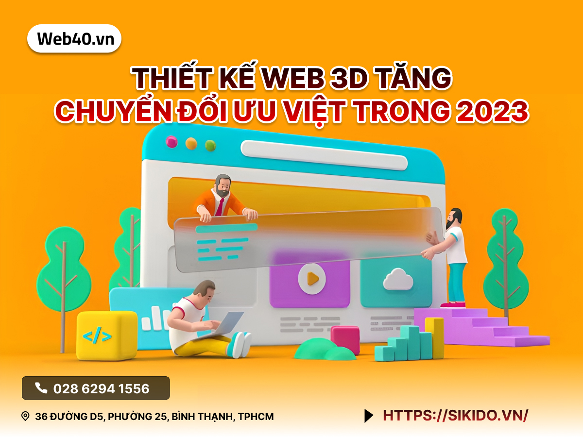 THIẾT KẾ WEB 3D TĂNG CHUYỂN ĐỔI ƯU VIỆT TRONG 2023