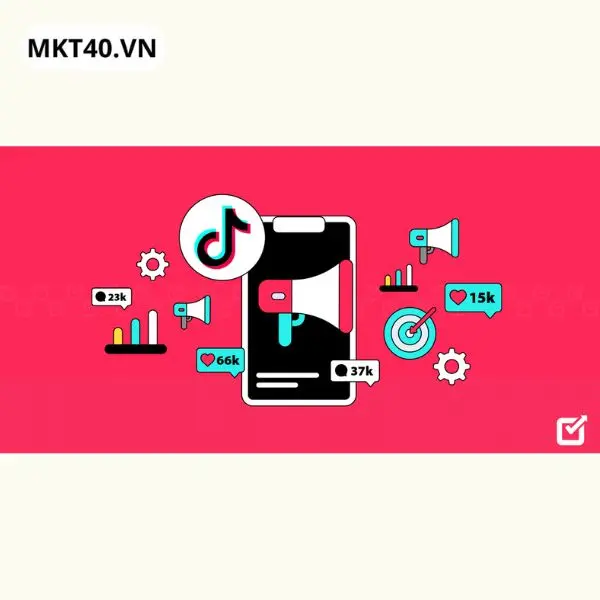 Hướng dẫn triển khai chiến dịch TikTok Ads từ thiết lập t&agrave;i khoản, x&acirc;y dựng nội dung đến đo lường hiệu quả