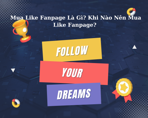 Mua Like Fanpage Là Gì? Khi Nào Nên Mua Like Fanpage?