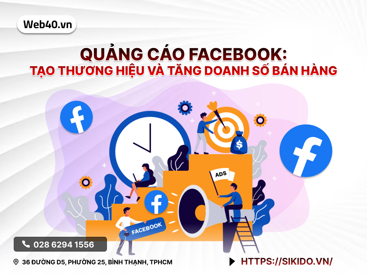 QUẢNG CÁO FACEBOOK: TẠO THƯƠNG HIỆU VÀ TĂNG DOANH SỐ BÁN HÀNG