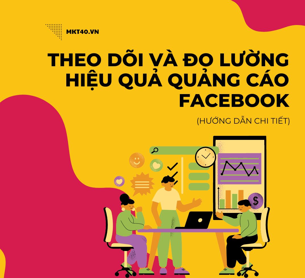 Hướng Dẫn Chi Tiết Theo Dõi và Đo Lường Hiệu Quả Quảng Cáo Facebook