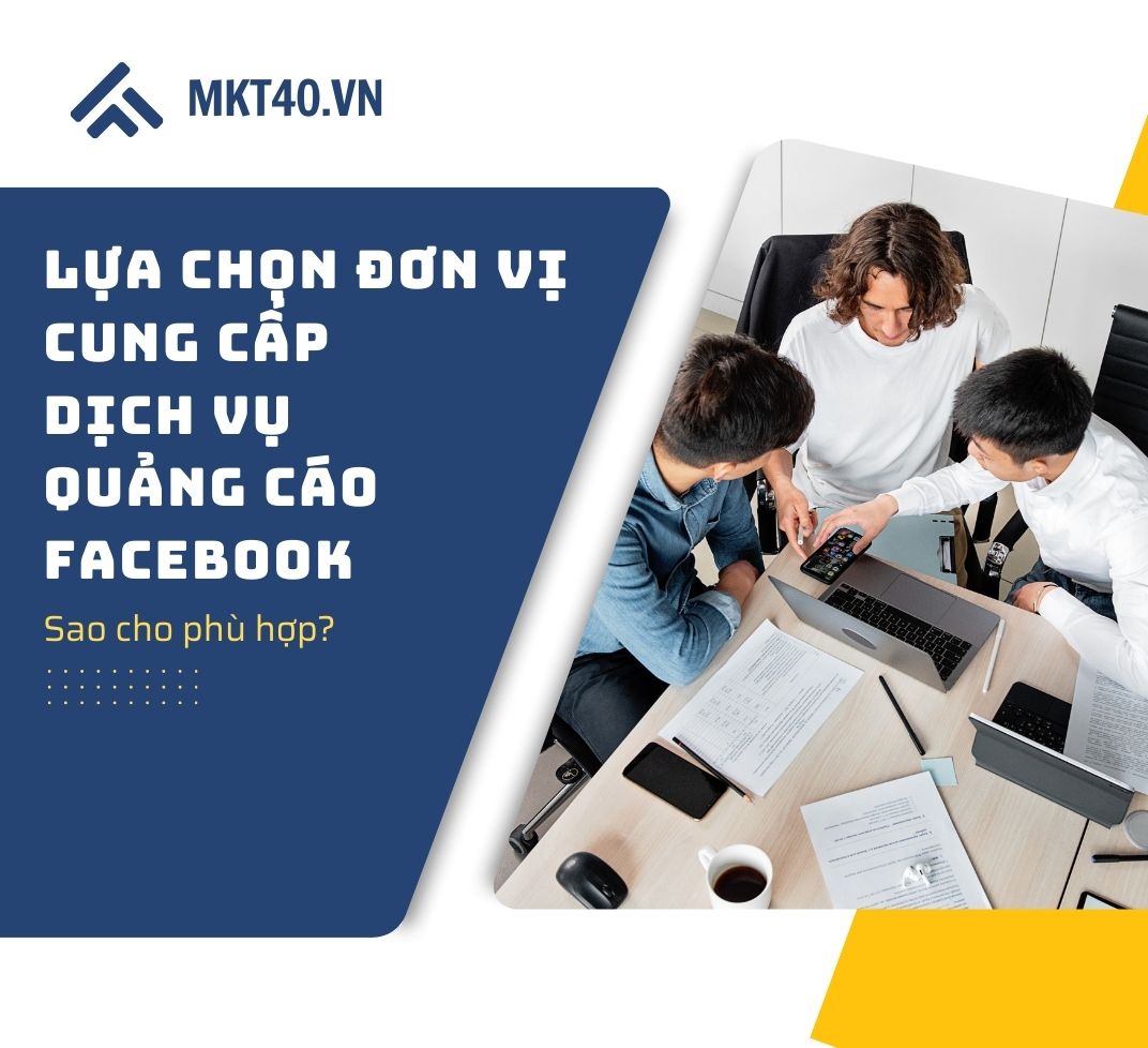 Lựa chọn đơn vị cung cấp dịch vụ quảng cáo Facebook sao cho phù hợp